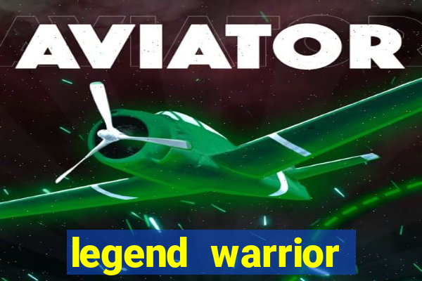 legend warrior dinheiro infinito 2024