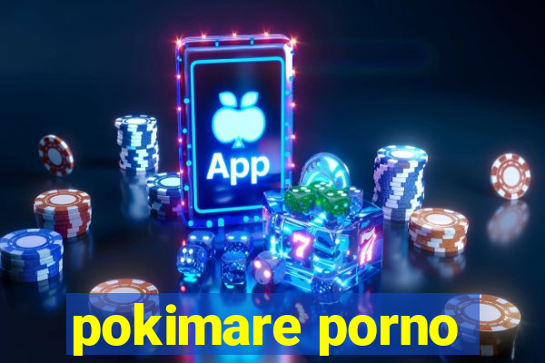pokimare porno