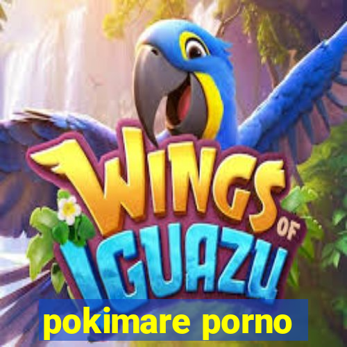 pokimare porno
