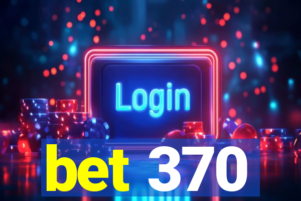 bet 370