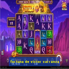 fortuna de victor carranza