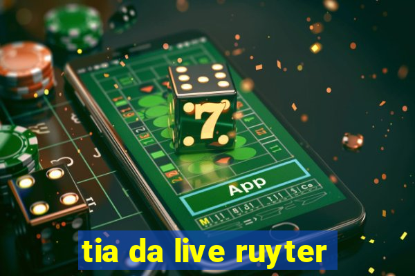 tia da live ruyter