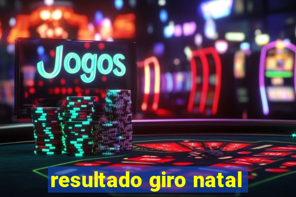 resultado giro natal