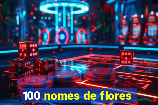 100 nomes de flores