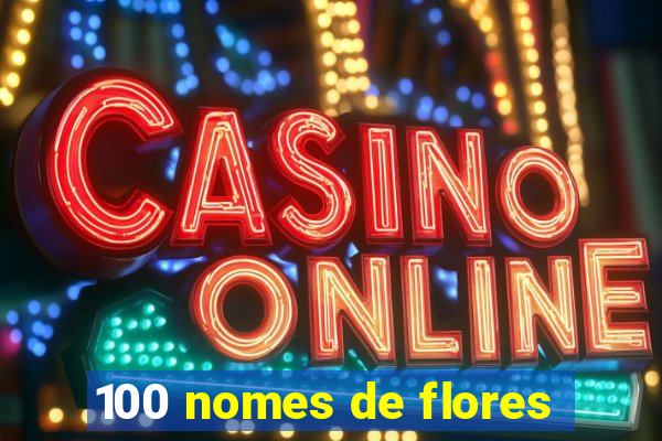 100 nomes de flores