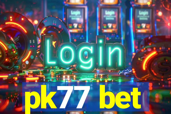 pk77 bet