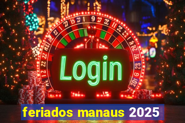 feriados manaus 2025