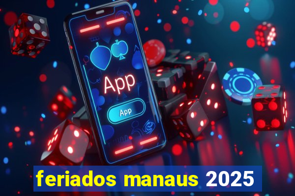 feriados manaus 2025