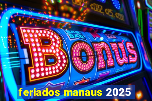feriados manaus 2025