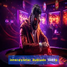 interestelar dublado 1080p