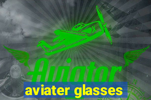aviater glasses