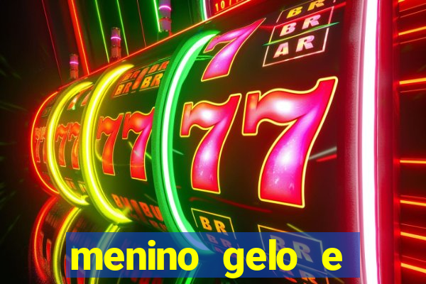 menino gelo e menina lava