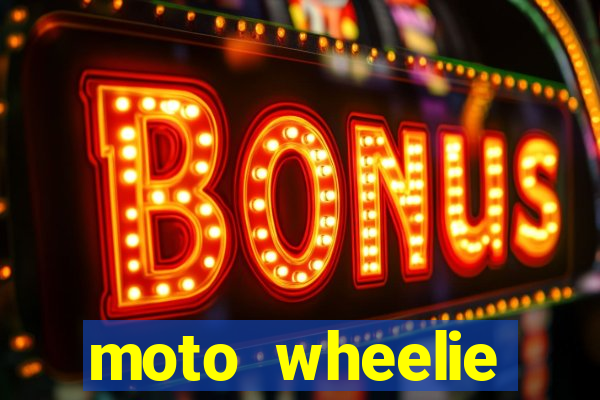 moto wheelie dinheiro infinito