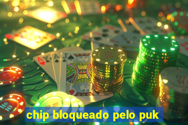 chip bloqueado pelo puk