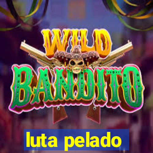 luta pelado