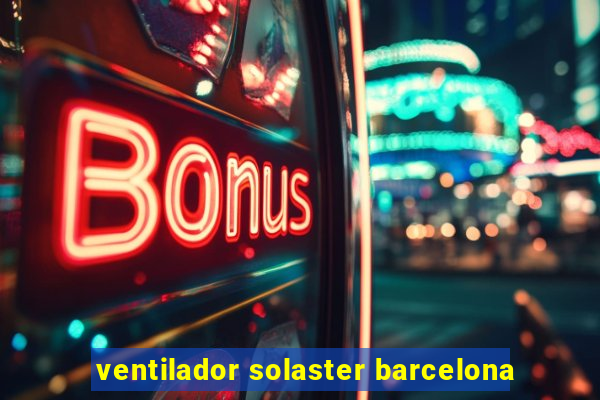 ventilador solaster barcelona
