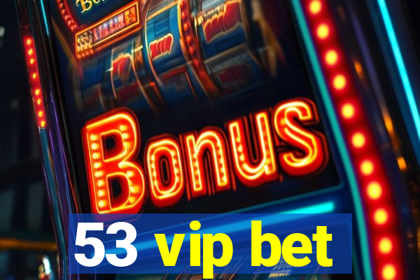 53 vip bet