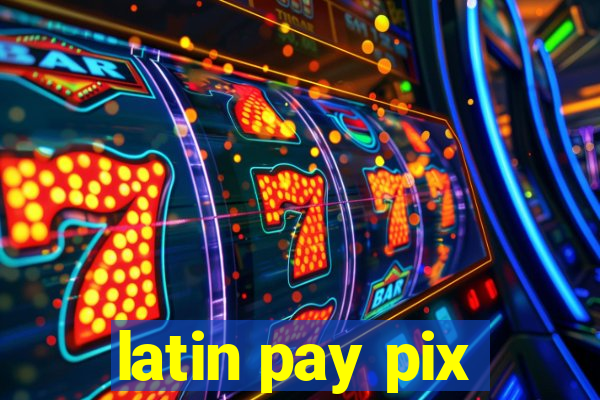 latin pay pix