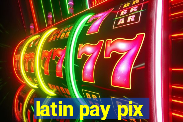latin pay pix
