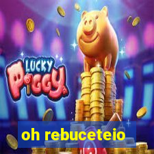 oh rebuceteio