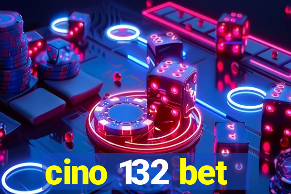 cino 132 bet