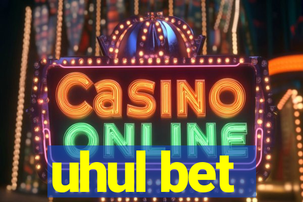 uhul bet