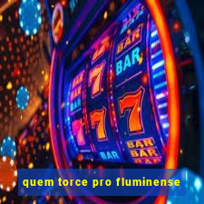 quem torce pro fluminense
