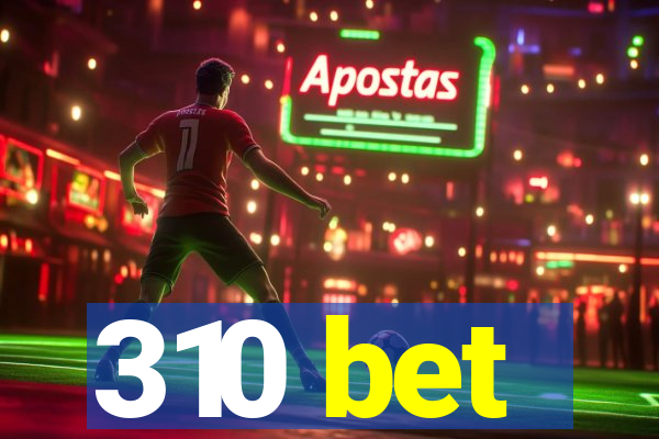 310 bet