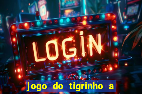 jogo do tigrinho a partir de r$ 1
