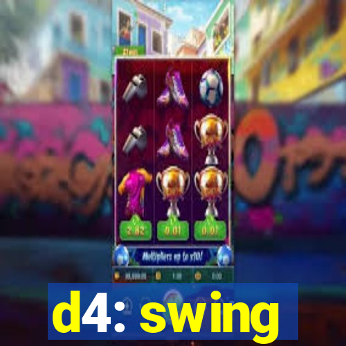 d4: swing