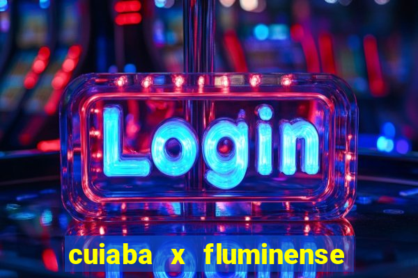cuiaba x fluminense ao vivo