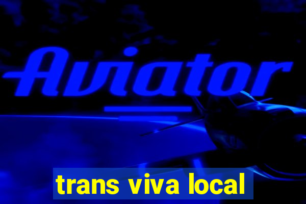 trans viva local