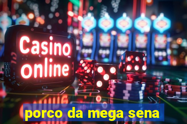 porco da mega sena