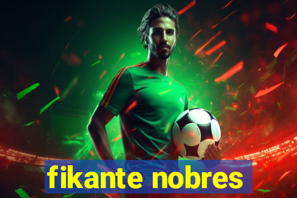 fikante nobres