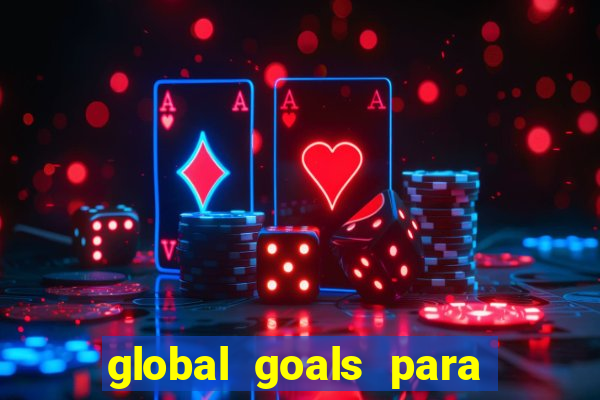 global goals para que serve