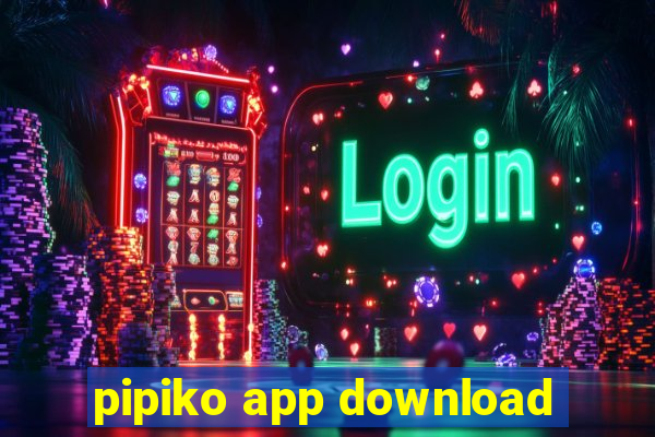 pipiko app download