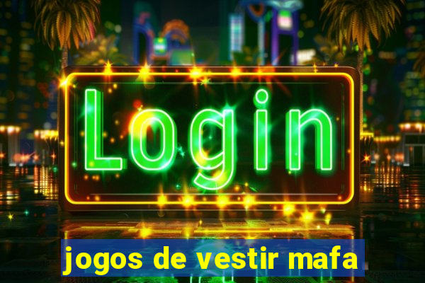 jogos de vestir mafa