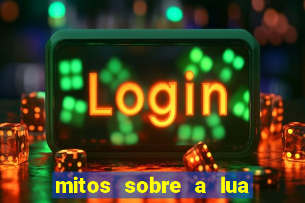 mitos sobre a lua nova mitos sobre a lua minguante