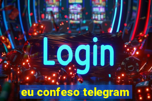 eu confeso telegram