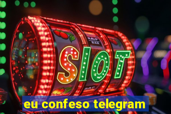 eu confeso telegram