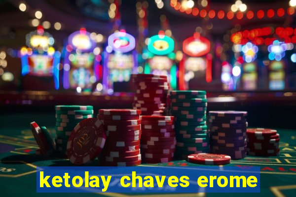 ketolay chaves erome