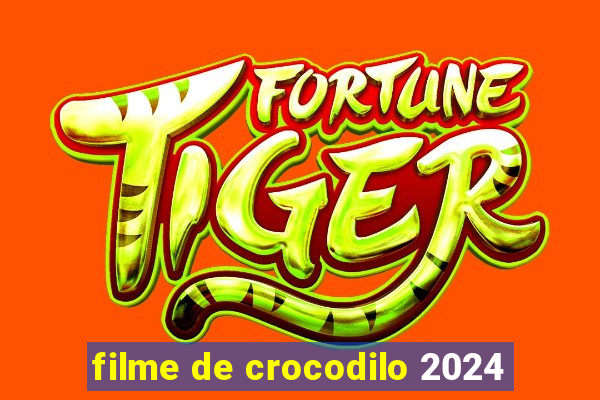 filme de crocodilo 2024