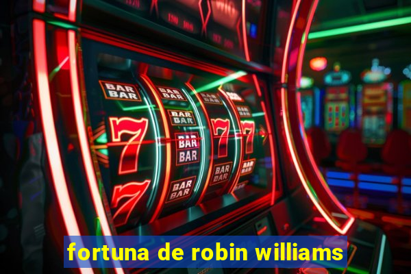 fortuna de robin williams