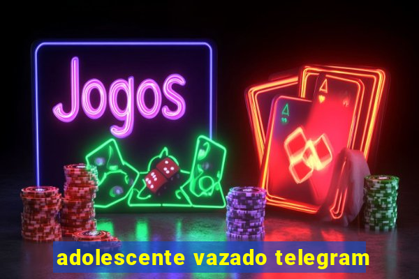 adolescente vazado telegram