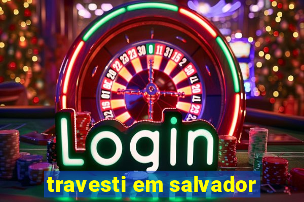travesti em salvador