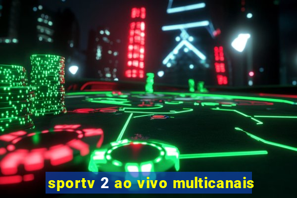 sportv 2 ao vivo multicanais
