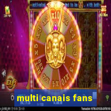multi canais fans