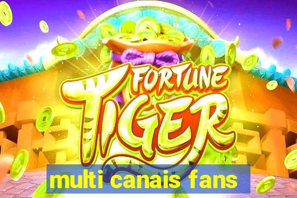 multi canais fans