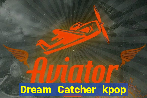Dream Catcher kpop dreamcatcher kpop lightstick