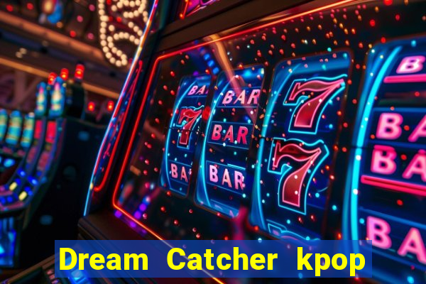 Dream Catcher kpop dreamcatcher kpop lightstick